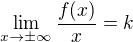 $\lim_{x\rightarrow\pm\infty}{\frac{f(x)}x}=k$