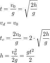 kopírovat do textarea $t=\frac{v_0}{g}=\sqrt{\frac{2h}{g}}\nlv_d=v_0\nlt_c=\frac{2v_0}{g}=2\cdot\sqrt{\frac{2h}{g}}\nlh=\frac{v_0^2}{2g}=\frac{gt^2}{2}$