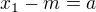 $x_{1}-m=a$