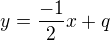 $y = \frac{-1}{2}x+q$