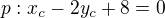 $p: x_c- 2y_c+8=0$