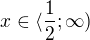 $x\in \langle \frac 12; \infty)$