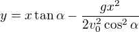 $y=x\tan\alpha -\frac{gx^2}{2v_0^2\cos ^2\alpha }$
