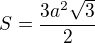 $S=\frac{3a^2\sqrt 3}{2}$