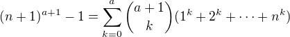 kopírovat do textarea $(n+1)^{a+1} - 1 = \sum_{k=0}^{a}{a+1\choose k}(1^k+2^k + \cdots + n^k)$