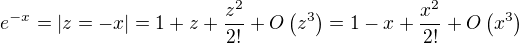 $e^{-x}=|z=-x|=1+z+\frac{z^2}{2!}+O\(z^3\)=1-x+\frac{x^2}{2!}+O\(x^3\)$