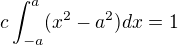 $c\int_{-a}^{a}(x^2-a^2)dx=1$