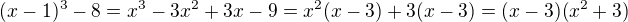 $(x-1)^3-8=x^3-3x^2+3x-9=x^2(x-3)+3(x-3)=(x-3)(x^2+3)$