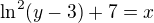 $\ln^2(y-3)+7=x$