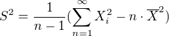 $S^2 = \frac{1}{n - 1} (\sum_{n = 1}^{\infty} X_i^2 - n \cdot \overline{X}^2)$