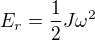 $E_{r} = \frac{1}{2} J \omega^2$