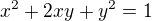 $x^2+2xy+y^2=1$