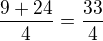 $\frac{9 + 24}{4} = \frac{33}{4}$