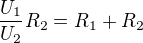 $\frac{U_1}{U_2}R_2=R_1+R_2$
