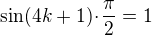 $ \sin (4k + 1)\!\cdot\! \frac{\pi}{2} = 1$