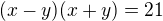$(x-y)(x+y)=21$