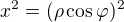 $x^2=(\rho \cos \varphi)^2$