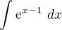 $\int_{}^{}\mathrm{e}^{x-1}\ dx$
