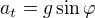 $a_t=g\sin\varphi$