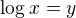 $\log_{}x=y$