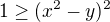 $1\ge(x^{2}-y)^{2}$