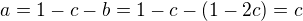 $a=1-c-b=1-c-(1-2c)=c$