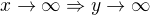 $x\to\infty\Rightarrow y\to\infty$