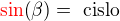 $\color{red}{\sin}\color{black}{\(\beta\)}=\text{ cislo }$