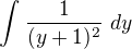 $\int_{}^{}\frac{1}{(y+1)^{2}}\ dy$