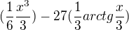 kopírovat do textarea $(\frac{1}{6}\frac{x^{3}}{3}) - 27(\frac{1}{3}arctg\frac{x}{3})$