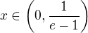 $x\in \(0, \frac{1}{e-1}\)$