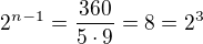$2^{n-1}=\frac{360}{5\cdot 9}=8=2^{3}$