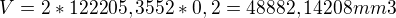 $V=2*122205,3552*0,2=48882,14208mm3$