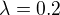 $\lambda = 0.2$