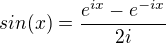 $sin(x)=\frac{e^{ix}-e^{-ix}}{2i}$