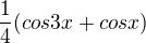 $\frac{1}{4}(cos 3x + cos x)$