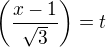 $\(\frac{x-1}{\sqrt 3}\)=t$