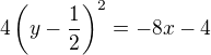 $4\(y-\frac 12\)^2=-8x-4$