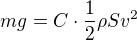 $mg= C \cdot \frac 12 \rho Sv^2$