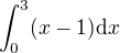$\int_0^3(x-1)\d x$