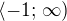 $\langle -1;\, \infty)$