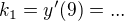 $k_{1}=y'(9)=...$