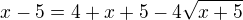 $x-5=4+x+5-4 \sqrt{x+5}$