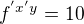 $f^{'x'y}=10$
