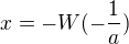 $x=-W(-\frac{1}{a})$