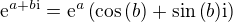 $\mathrm{e}^{a+b\mathrm{i}}=\mathrm{e}^{a}\(\cos{\(b\)}+\sin{\(b\)}\mathrm{i}\)$