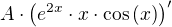 $ A\cdot \( e^{2x} \cdot x \cdot \cos\(x\) \)'$
