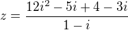 $z = \frac {12i^2-5i+4-3i}{1-i}\ $