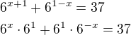 $6^{x+1}+6^{1-x}=37\nl 6^{x}\cdot 6^{1}+6^{1}\cdot 6^{-x}=37$