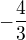 $- \frac{4}{3}$